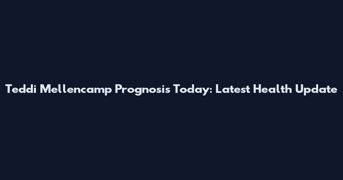 Teddi Mellencamp Prognosis Today: Latest Health Update