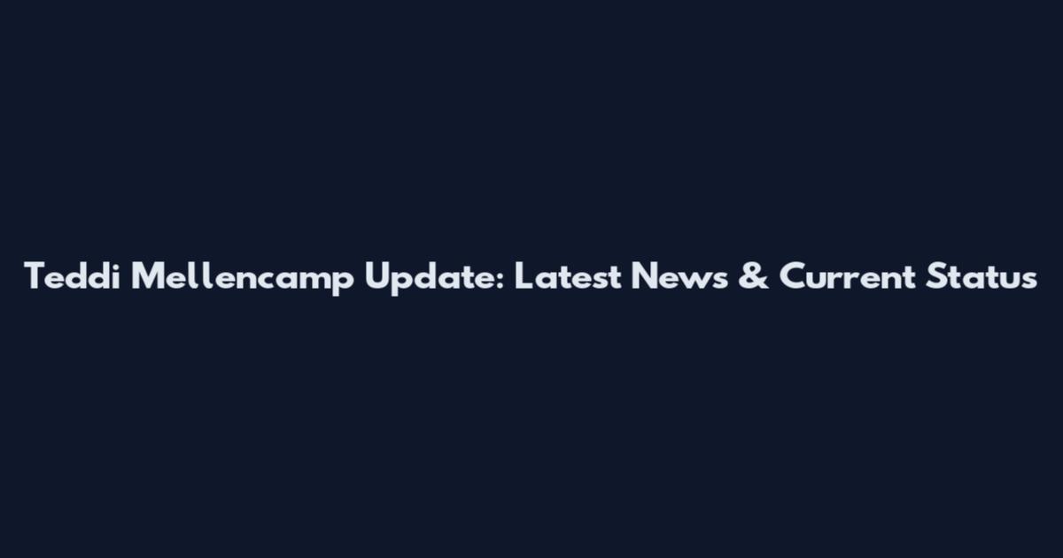 Teddi Mellencamp Update: Latest News & Current Status