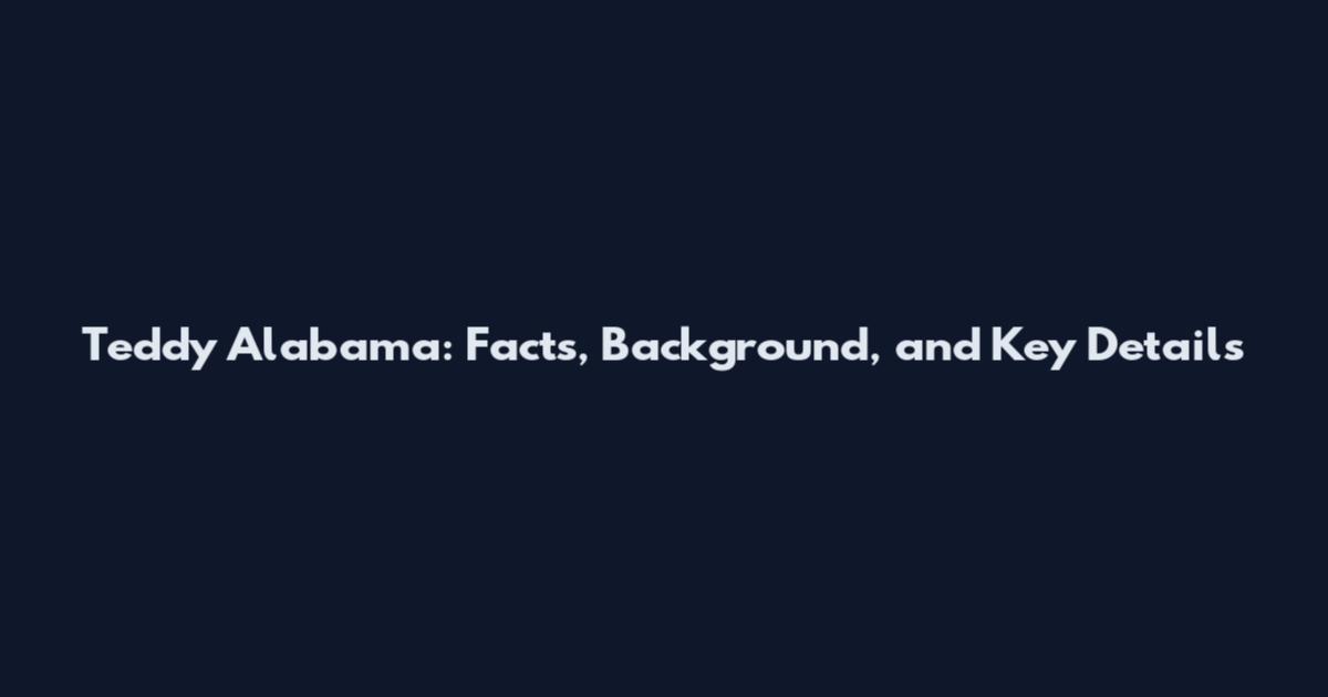 Teddy Alabama: Facts, Background, and Key Details