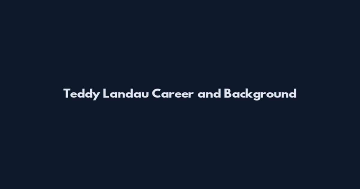 Teddy Landau Career and Background