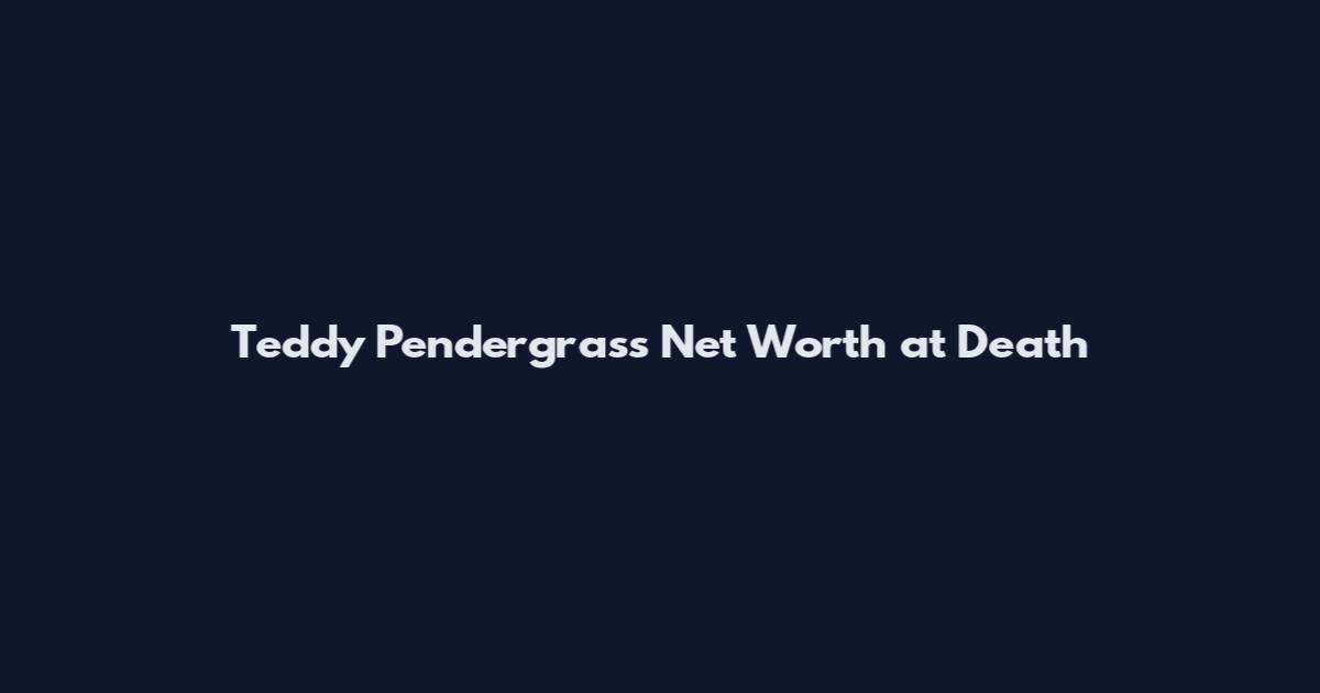Teddy Pendergrass Net Worth at Death