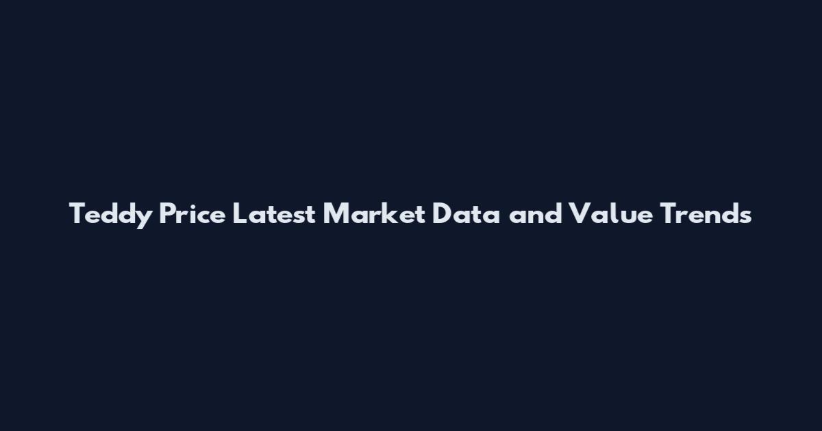 Teddy Price Latest Market Data and Value Trends
