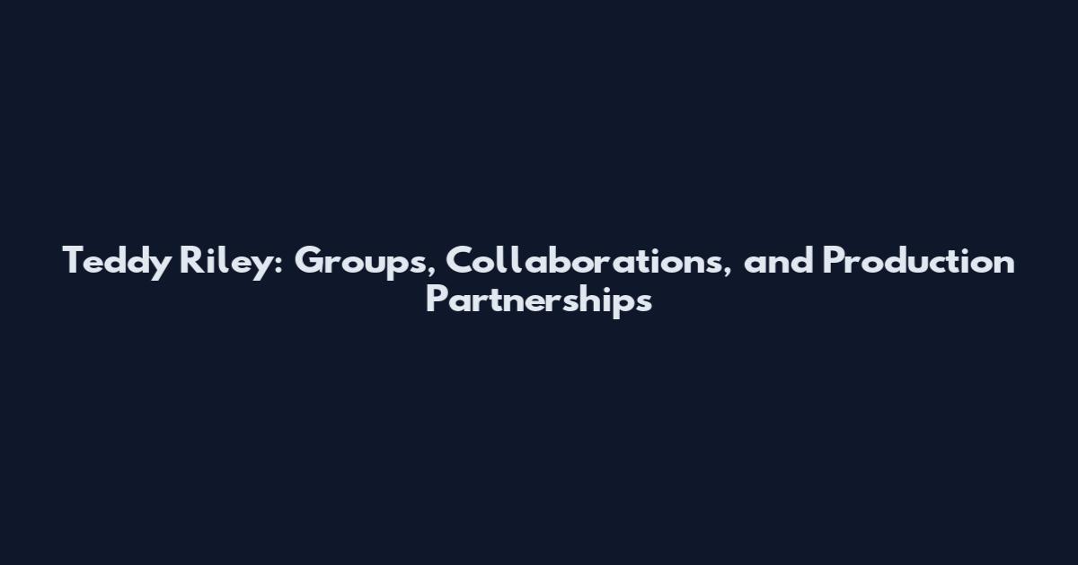 Teddy Riley: Groups, Collaborations, and Production Partnerships