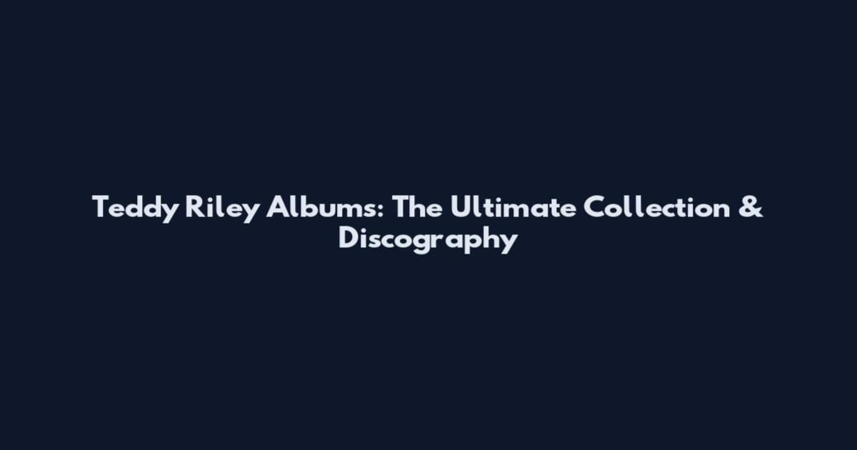Teddy Riley Albums: The Ultimate Collection & Discography
