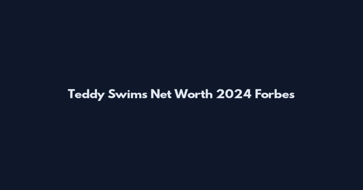 Teddy Swims Net Worth 2024 Forbes