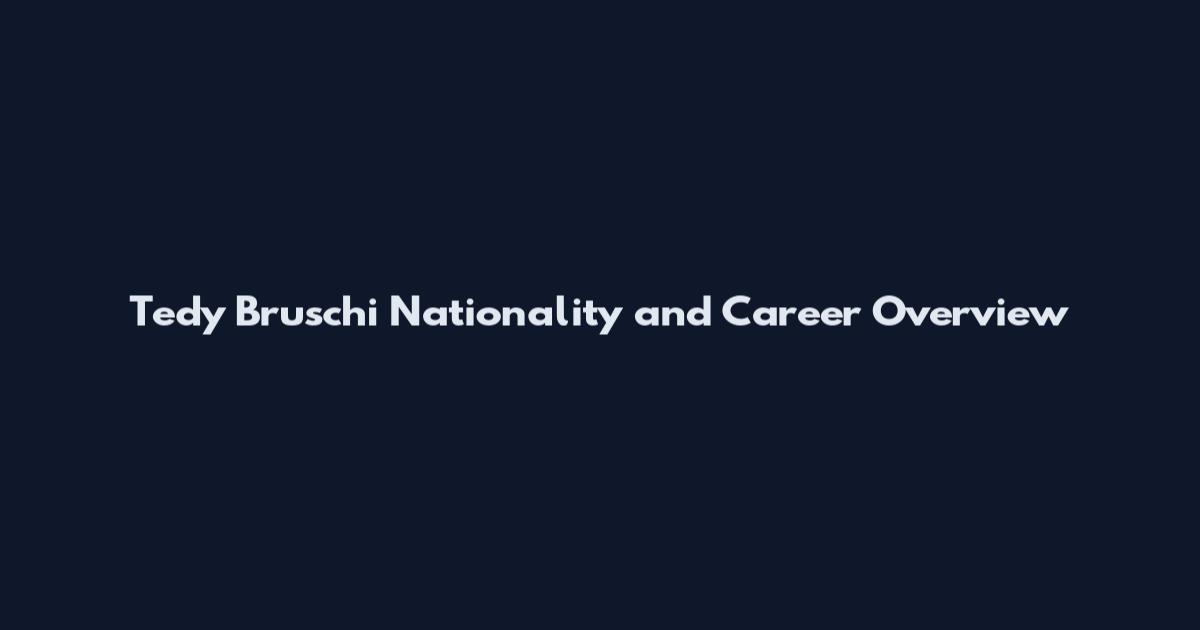 Tedy Bruschi Nationality and Career Overview