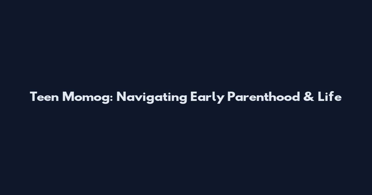Teen Momog: Navigating Early Parenthood & Life