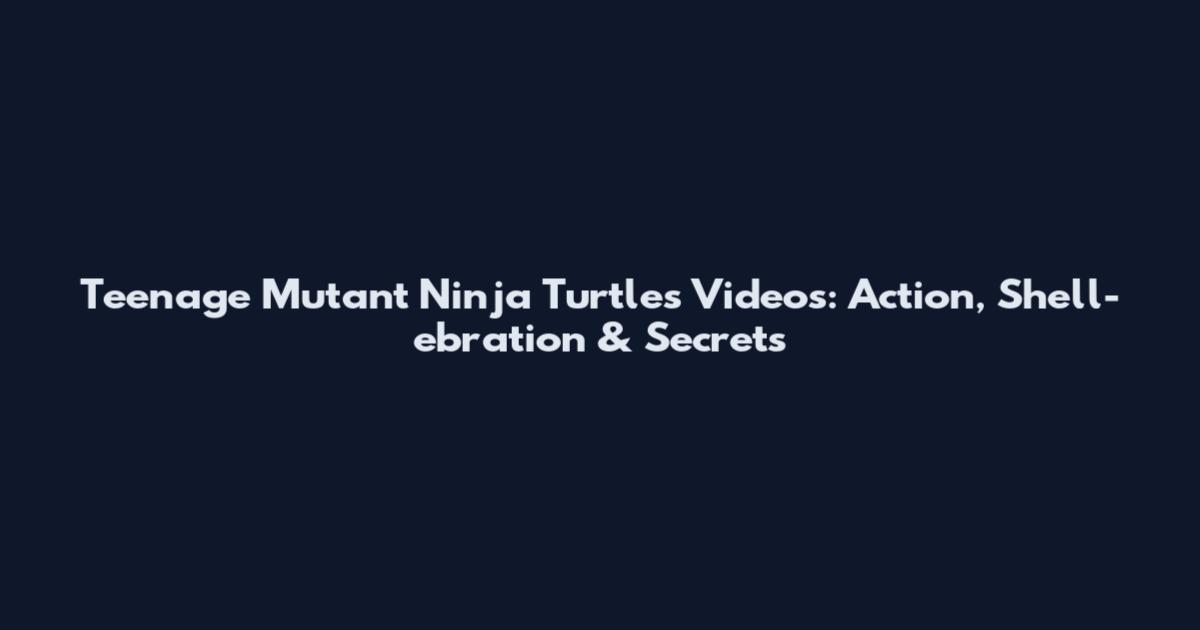Teenage Mutant Ninja Turtles Videos: Action, Shell-ebration & Secrets