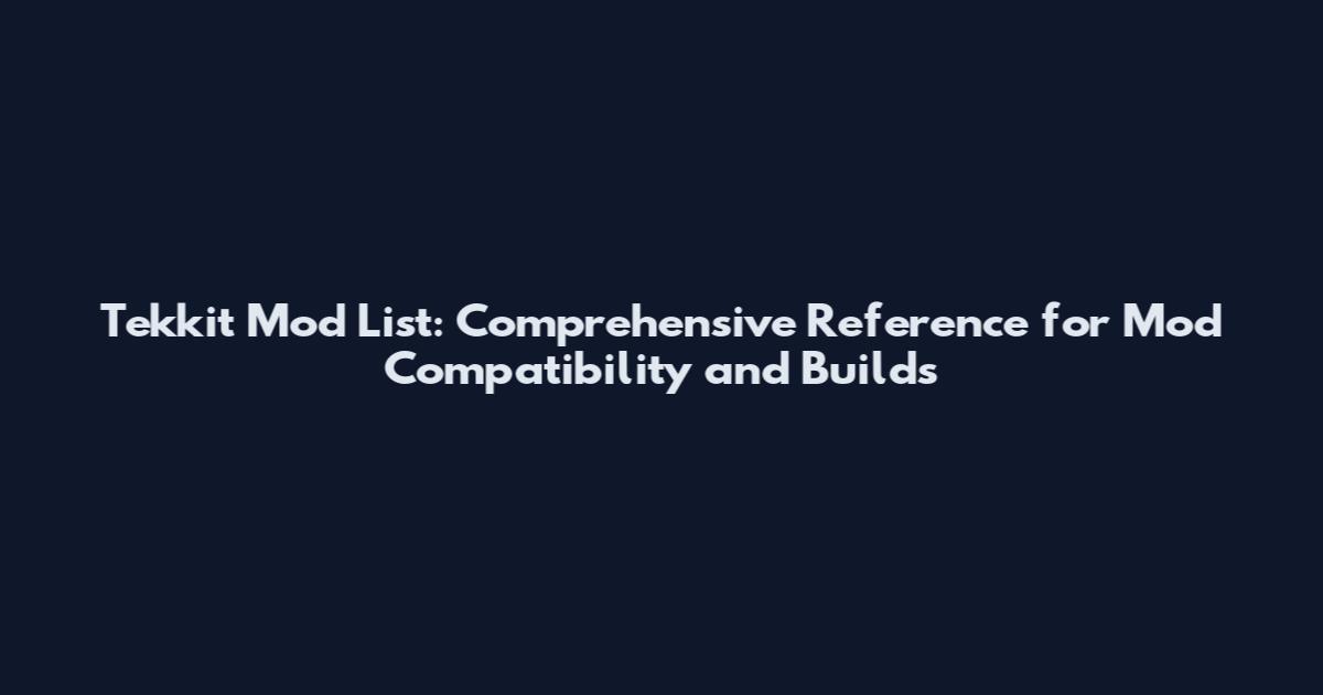 Tekkit Mod List: Comprehensive Reference for Mod Compatibility and Builds