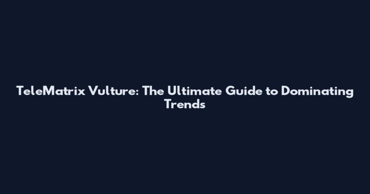 TeleMatrix Vulture: The Ultimate Guide to Dominating Trends