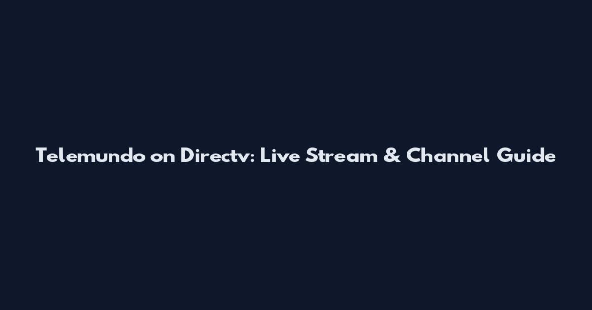 Telemundo on Directv: Live Stream & Channel Guide