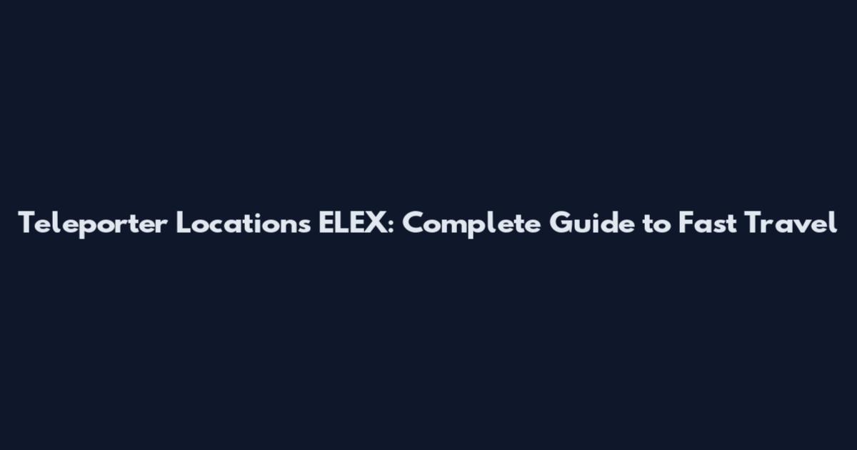 Teleporter Locations ELEX: Complete Guide to Fast Travel