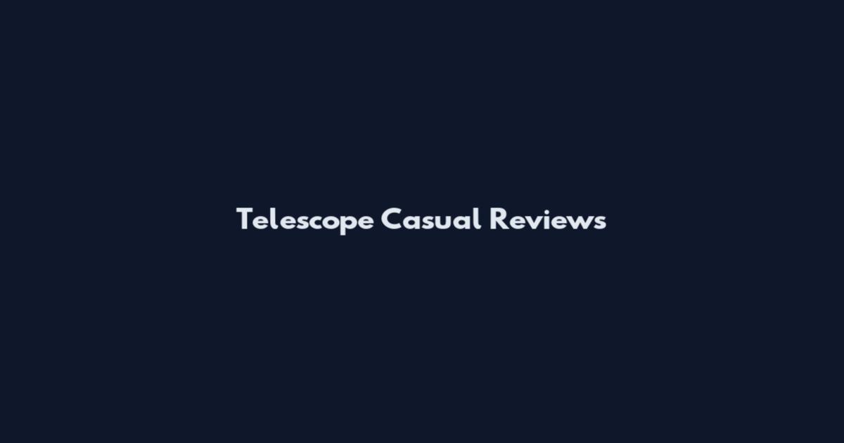 Telescope Casual Reviews
