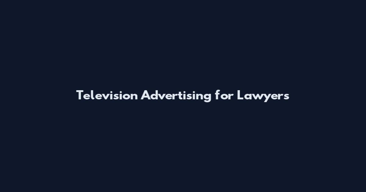 Television Advertising for Lawyers