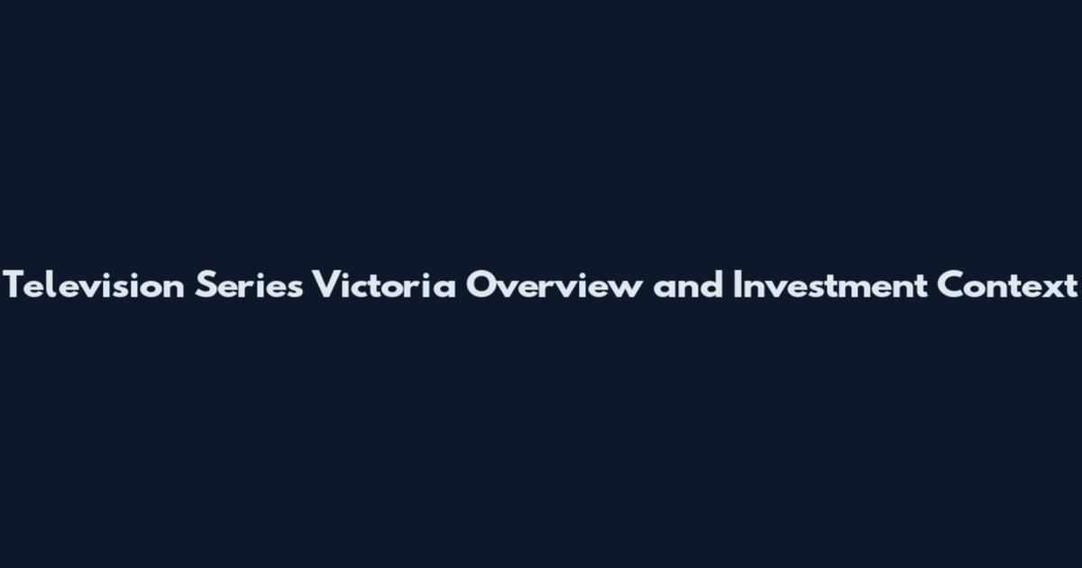 Television Series Victoria Overview and Investment Context