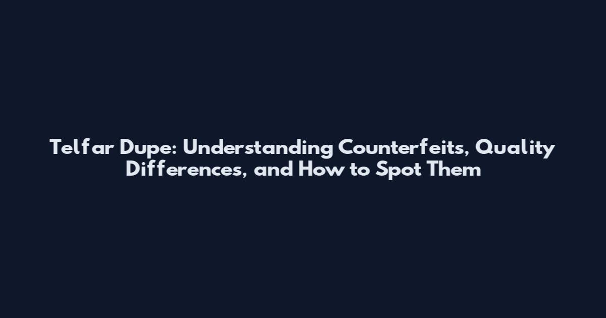 Telfar Dupe: Understanding Counterfeits, Quality Differences, and How to Spot Them