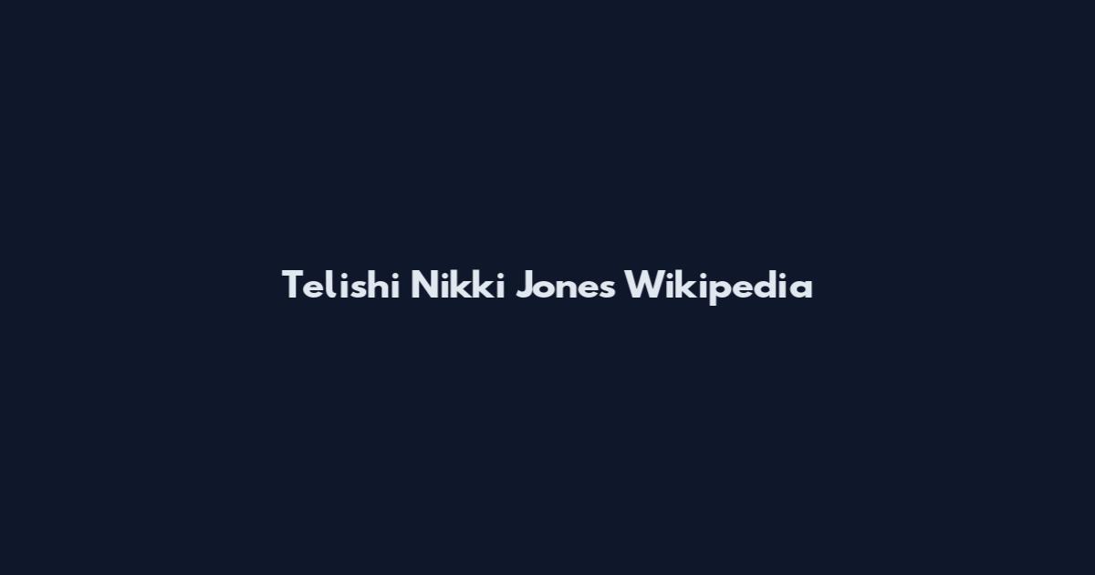 Telishi Nikki Jones Wikipedia