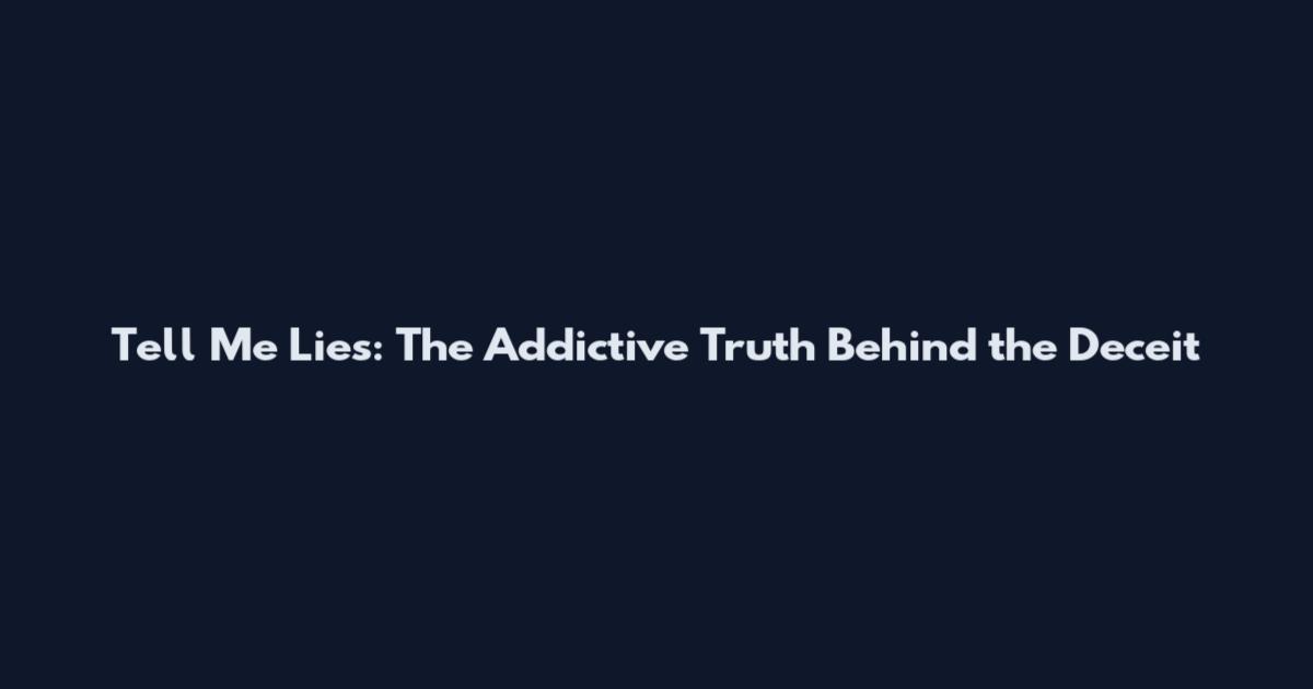 Tell Me Lies: The Addictive Truth Behind the Deceit