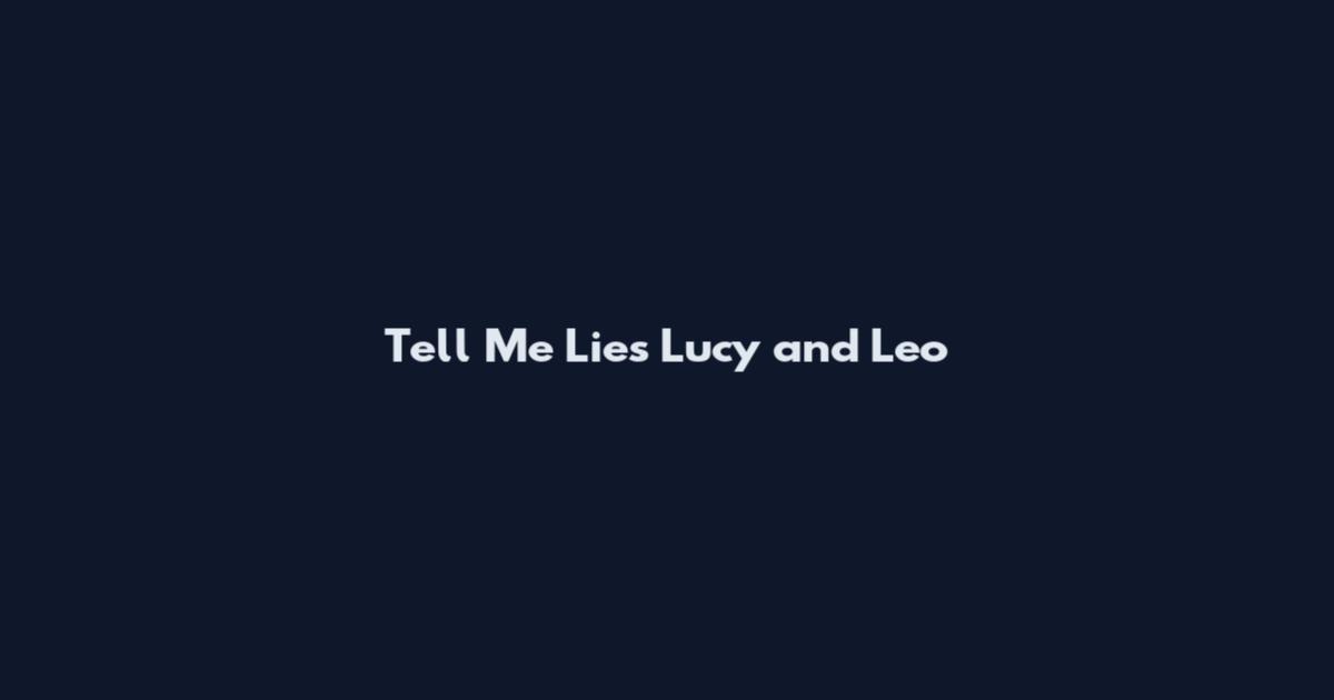 Tell Me Lies Lucy and Leo