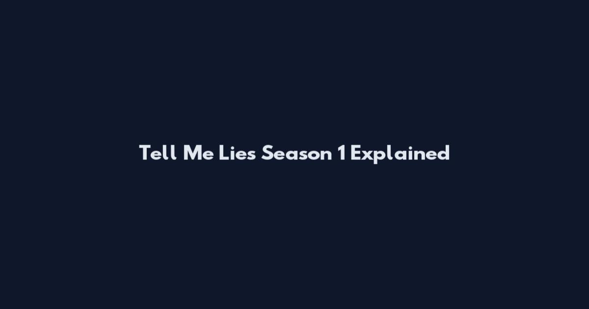 Tell Me Lies Season 1 Explained
