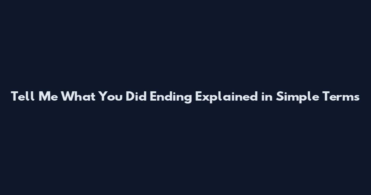Tell Me What You Did Ending Explained in Simple Terms