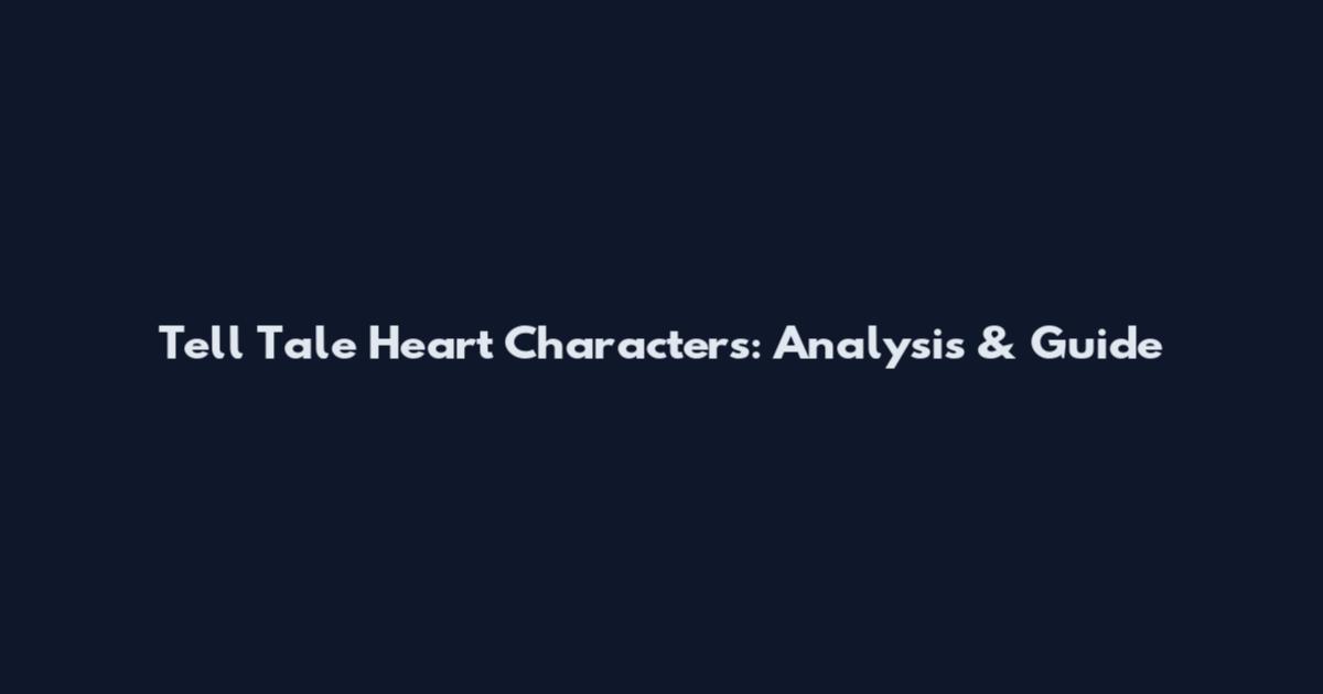 Tell Tale Heart Characters: Analysis & Guide
