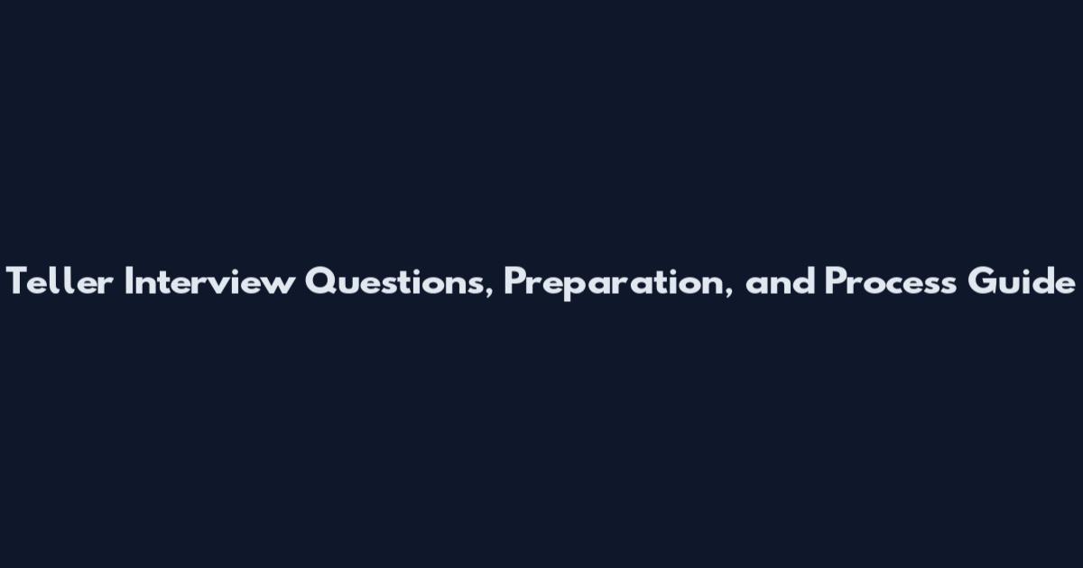 Teller Interview Questions, Preparation, and Process Guide