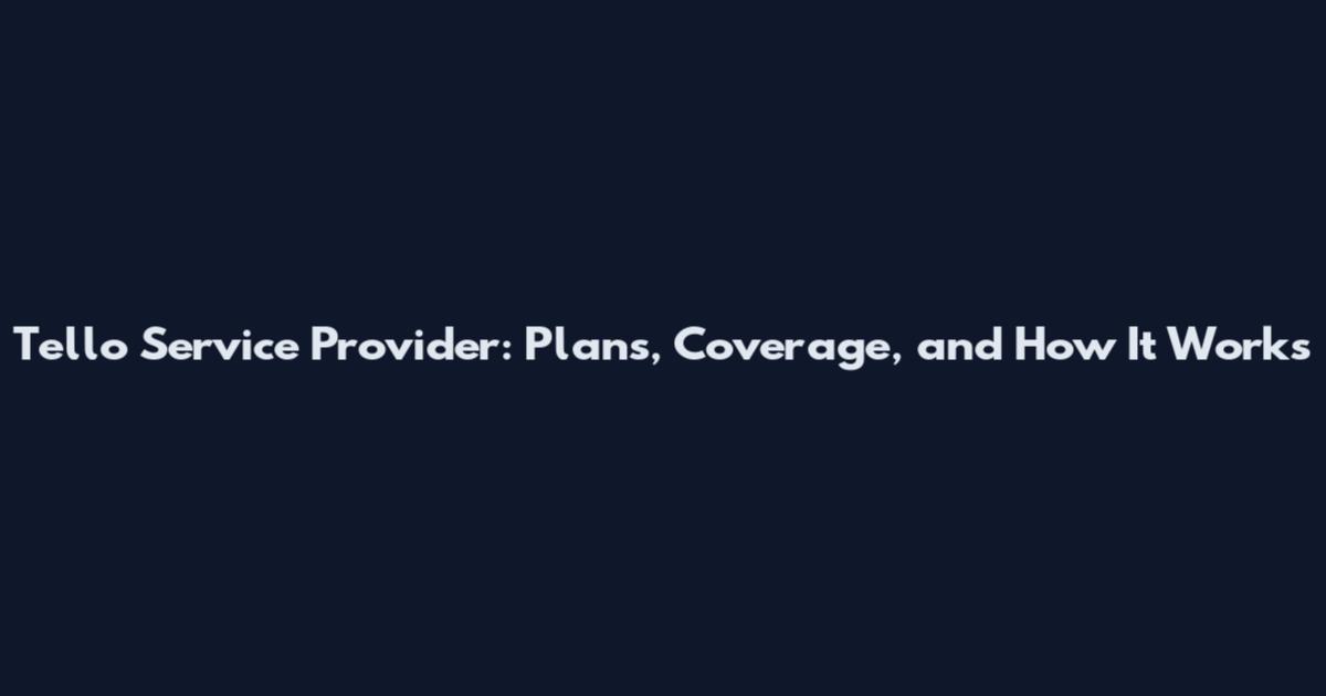Tello Service Provider: Plans, Coverage, and How It Works