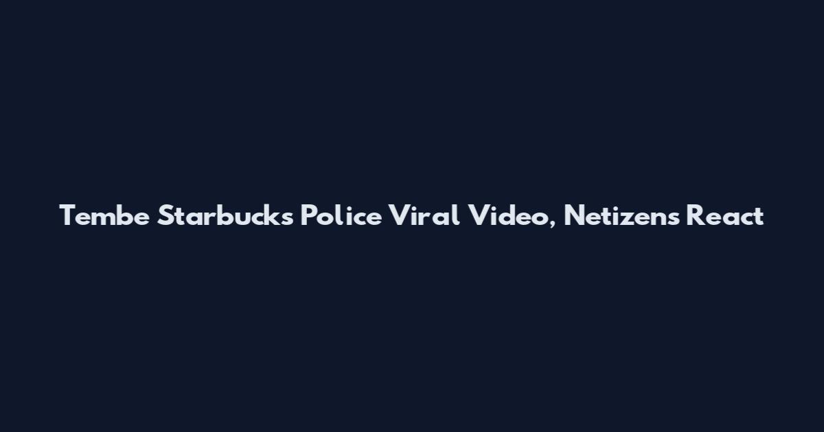 Tembe Starbucks Police Viral Video, Netizens React