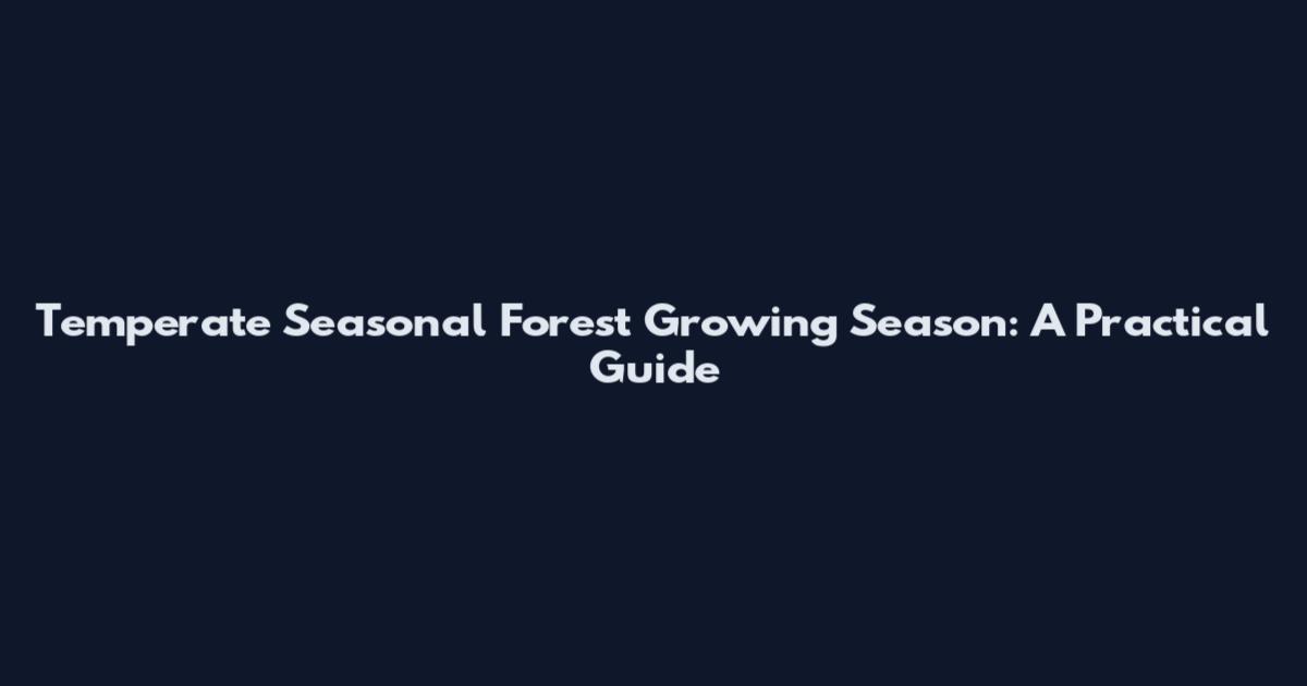 Temperate Seasonal Forest Growing Season: A Practical Guide