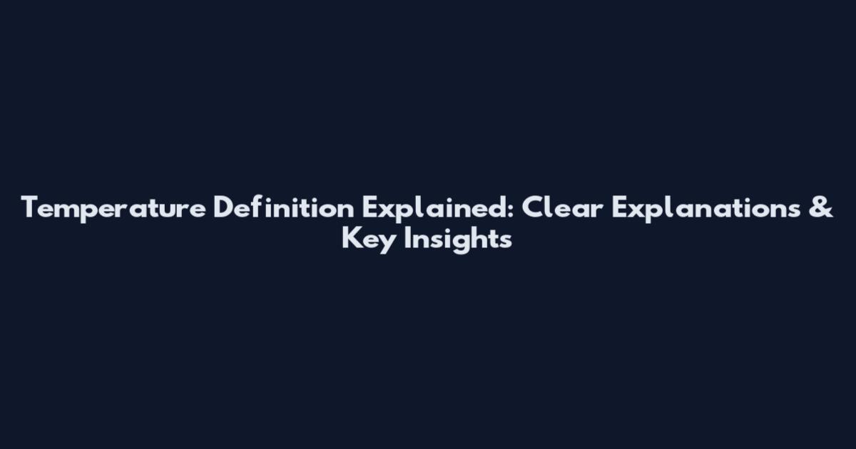 Temperature Definition Explained: Clear Explanations & Key Insights