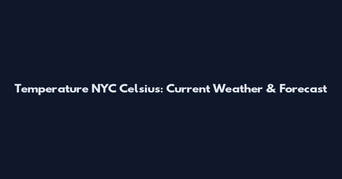 Temperature NYC Celsius: Current Weather & Forecast
