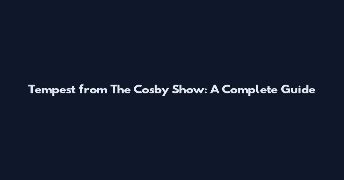 Tempest from The Cosby Show: A Complete Guide