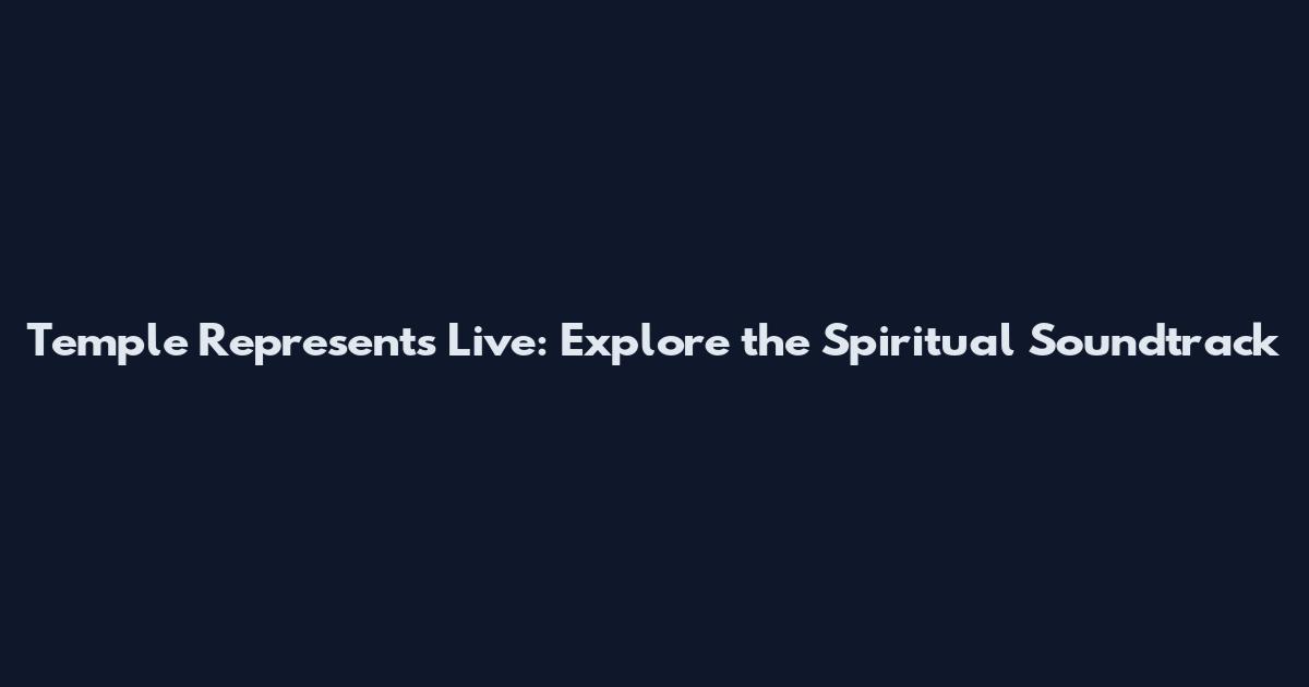 Temple Represents Live: Explore the Spiritual Soundtrack