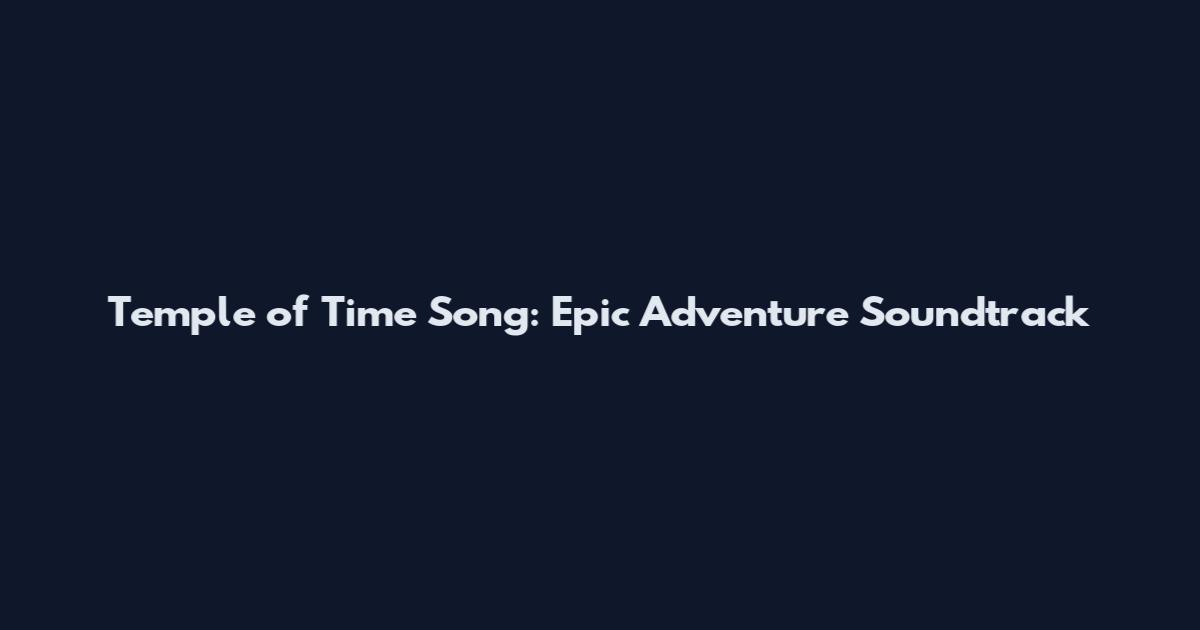Temple of Time Song: Epic Adventure Soundtrack