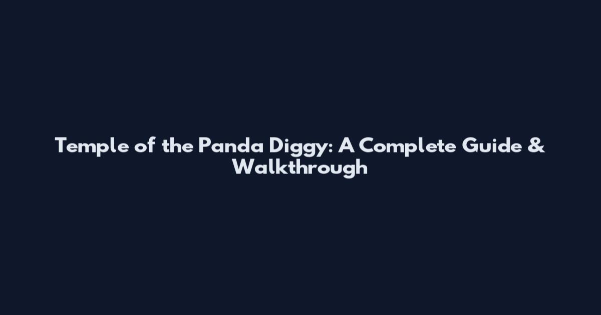 Temple of the Panda Diggy: A Complete Guide & Walkthrough