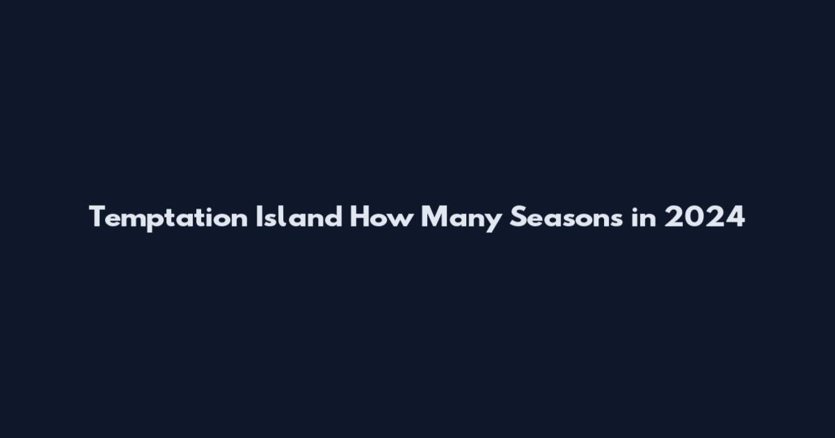 Temptation Island How Many Seasons in 2024