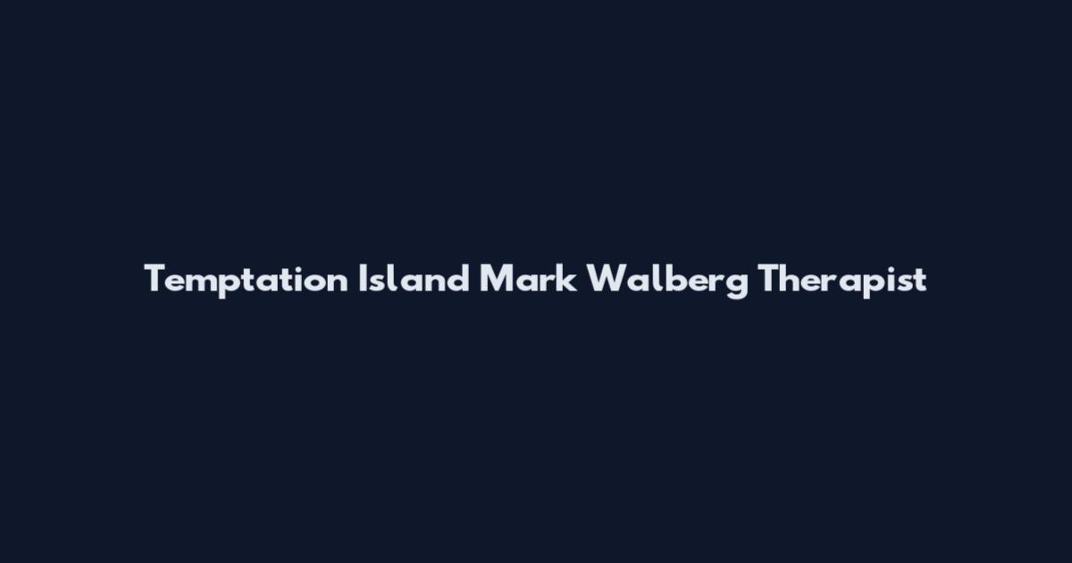 Temptation Island Mark Walberg Therapist