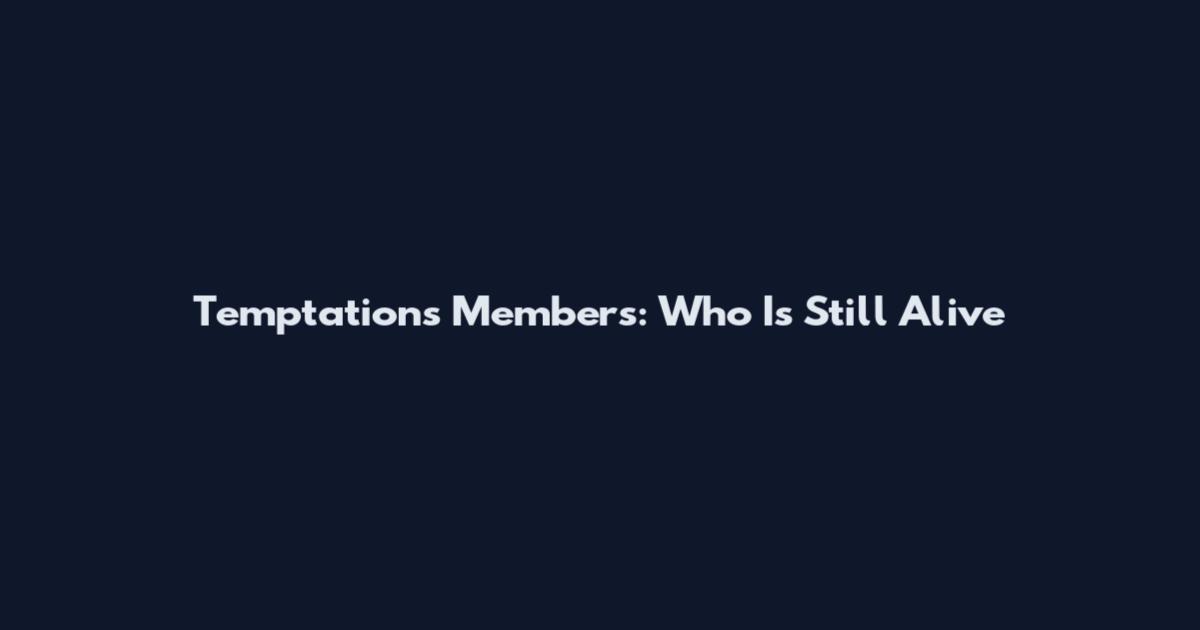 Temptations Members: Who Is Still Alive