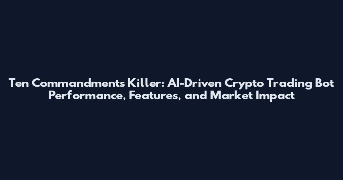 Ten Commandments Killer: AI-Driven Crypto Trading Bot Performance, Features, and Market Impact
