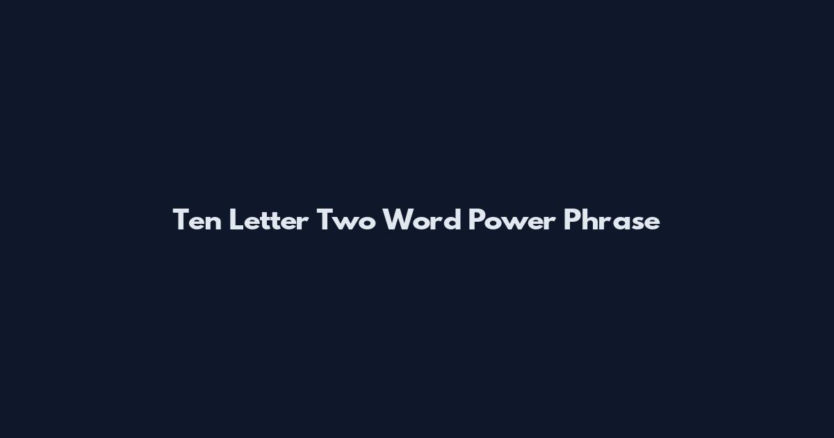 Ten Letter Two Word Power Phrase