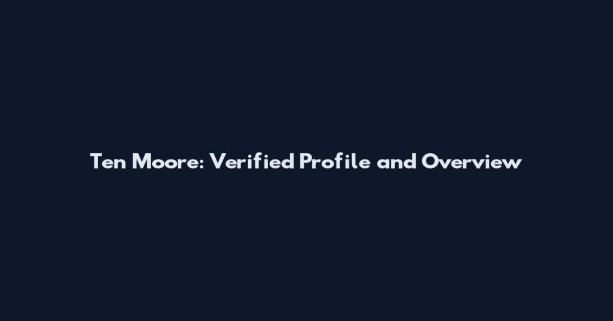 Ten Moore: Verified Profile and Overview