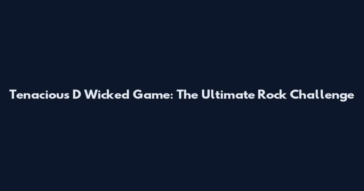 Tenacious D Wicked Game: The Ultimate Rock Challenge