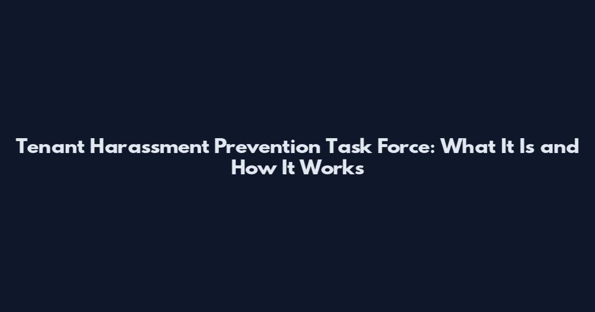 Tenant Harassment Prevention Task Force: What It Is and How It Works