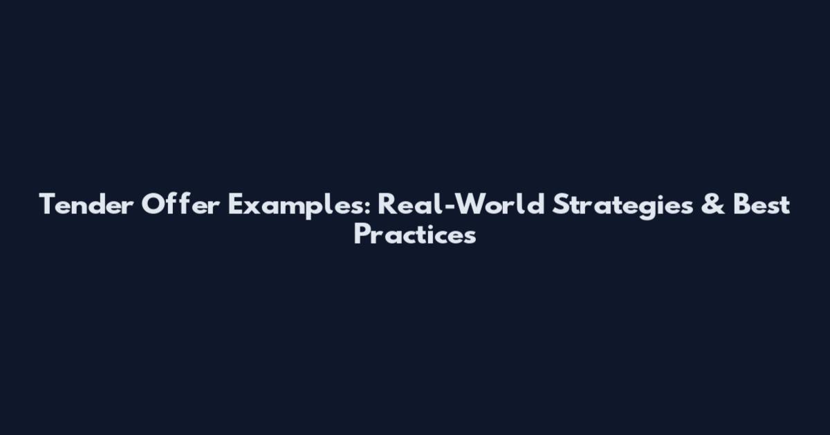 Tender Offer Examples: Real-World Strategies & Best Practices