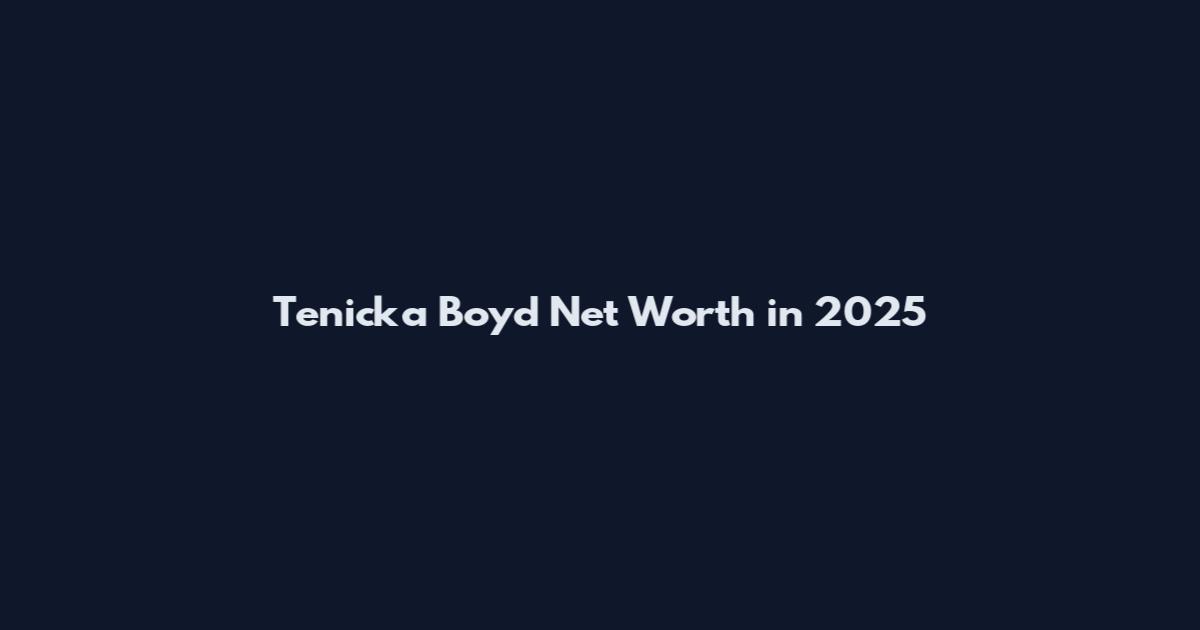 Tenicka Boyd Net Worth in 2025