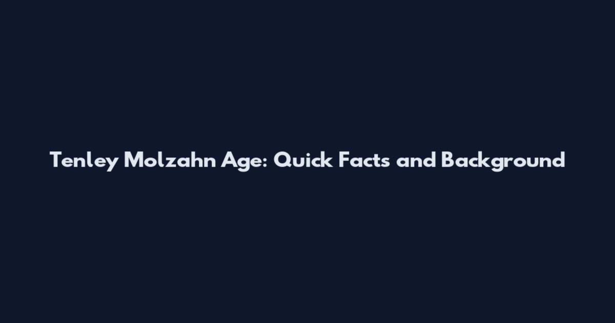 Tenley Molzahn Age: Quick Facts and Background