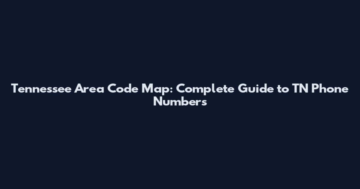 Tennessee Area Code Map: Complete Guide to TN Phone Numbers