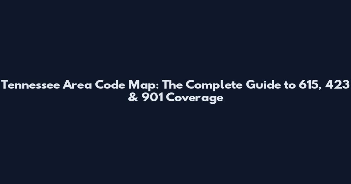 Tennessee Area Code Map: The Complete Guide to 615, 423 & 901 Coverage
