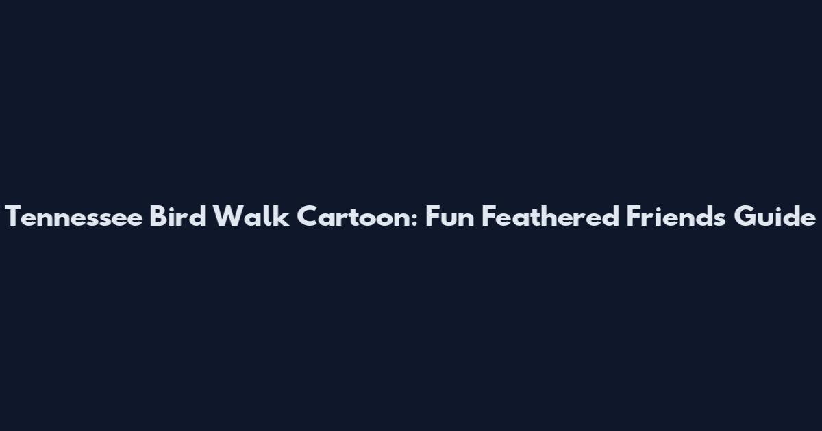 Tennessee Bird Walk Cartoon: Fun Feathered Friends Guide